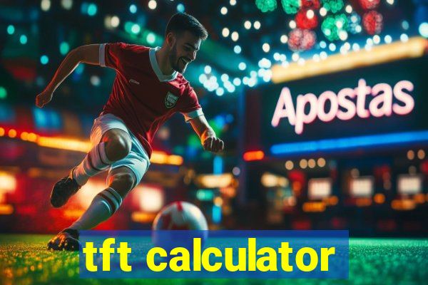 tft calculator